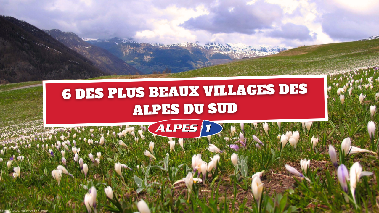 Ces 6 des plus beaux villages à découvrir à tout prix dans les Alpes du Sud Ces 6 des plus beaux villages à découvrir à tout prix dans les Alpes du Sud